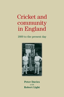 Cricket and Community in England: 1800 to the Present Day - Davies, Peter, Dr., and Light, Robert