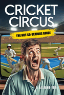 Cricket Circus: The Not-So-Serious Guide