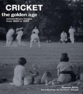 Cricket: The Golden Age - Extraordinary Images from 1859 to 1999