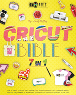 Cricut Bible [7 in 1]: How to Handle It Design Space Hacking 150+ Illustrated Project Ideas [40 for Beginners, 20 Intermediate, 5 Advanced, 40 Special Occasions, 50 Kids] Sell Your Masterpieces