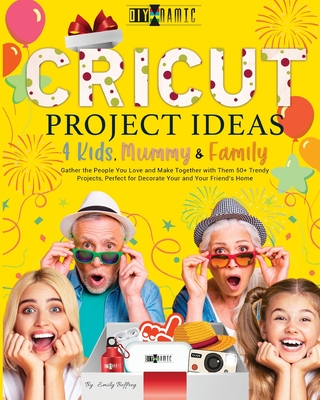 Cricut Project Ideas - 4 Kids, Mummy & Family - Beffrey, Emily