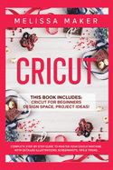 Cricut: This Book Includes: Cricut For Beginners, Design Space & Project Ideas! A Complete Guide to Master your Cricut Machine. With Detailed Illustrations, Screenshots, Tips & Tricks