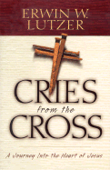 Cries from the Cross: A Journey Into the Heart of Jesus