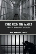 Cries from the Walls: Hell in Arkansas Prisons