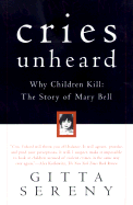 Cries Unheard: Why Children Kill: The Story of Mary Bell