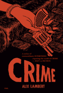 Crime: A Series of Extraordinary Interviews Exposing the World of Crime--Real and Imagined