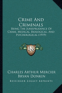 Crime And Criminals: Being The Jurisprudence Of Crime, Medical, Biological, And Psychological (1919) - Mercier, Charles Arthur, and Donkin, Bryan (Introduction by)