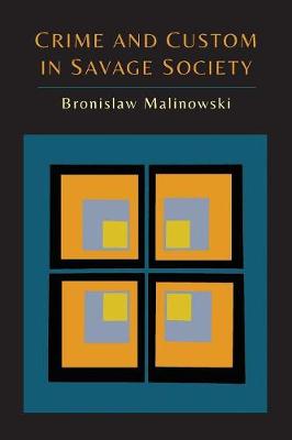 Crime and Custom in Savage Society - Malinowski, Bronislaw