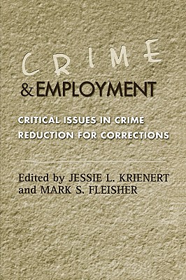 Crime and Employment: Critical Issues in Crime Reduction for Corrections - Krienert, Jessie L (Editor), and Fleisher, Mark S (Editor), and Seiter, Richard P (Contributions by)