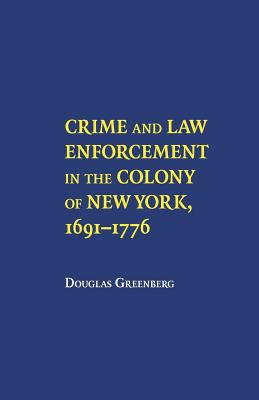 Crime and Law Enforcement in the Colony of New York, 1691-1776 - Greenberg, Douglas S