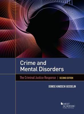 Crime and Mental Disorders: The Criminal Justice Response - Gosselin, Denise Kindschi