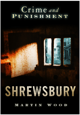 Crime and Punishment: Shrewsbury - Wood, Martin