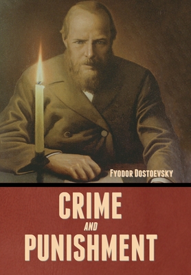 Crime and Punishment - Dostoevsky, Fyodor, and Garnett, Constance (Translated by)
