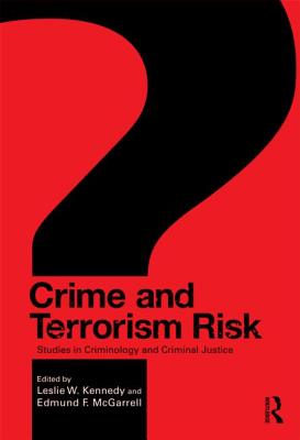 Crime and Terrorism Risk: Studies in Criminology and Criminal Justice - Kennedy, Leslie W (Editor), and McGarrell, Edmund F (Editor)