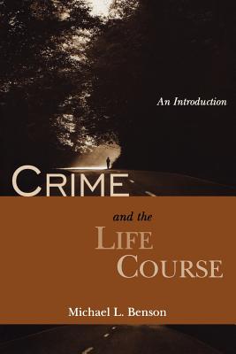 Crime and the Life Course: An Introduction - Benson, Michael L