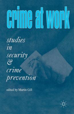 Crime at Work Vol 1: Studies in Security and Crime Prevention - Gill, Martin (Editor)