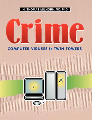 Crime: Computer Viruses to Twin Towers - Milhorn, H Thomas, MD