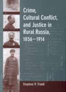 Crime, Cultural Conflict, and Justice in Rural Russia, 1856-1914: Volume 31