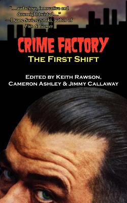 Crime Factory: The First Shift - Rawson-Jones, Keith (Editor), and Ashley, Cameron (Editor), and Callaway, Jimmy (Editor)