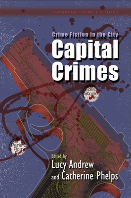 Crime Fiction in the City: Capital Crimes - Andrew, Lucy (Editor), and Phelps, Catherine (Editor)