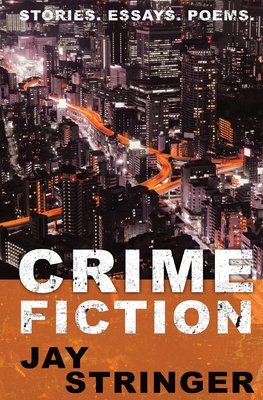 Crime Fiction: Stories. Essays. Poems. - Stringer, Jay