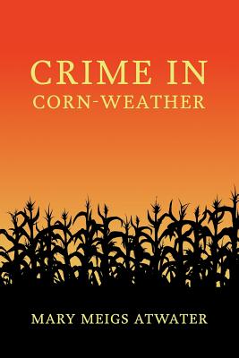 Crime in Corn-Weather - Atwater, Mary Meigs