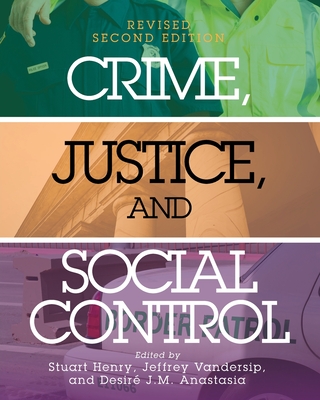 Crime, Justice, and Social Control - Henry, Stuart (Editor), and Vandersip, Jeffrey (Editor), and Anastasia, Desire J M (Editor)
