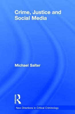 Crime, Justice and Social Media - Salter, Michael