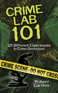 Crime Lab 101: 25 Different Experiments in Crime Detection