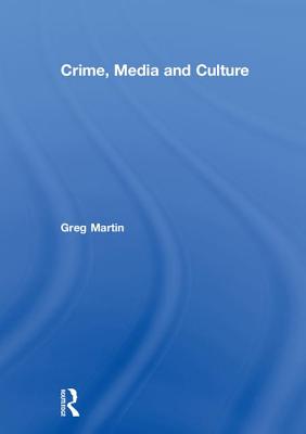 Crime, Media and Culture - Martin, Greg