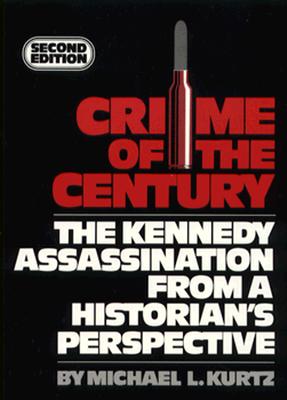 Crime of Century: Kennedy Assassination from - Kurtz, Michael L, Dean