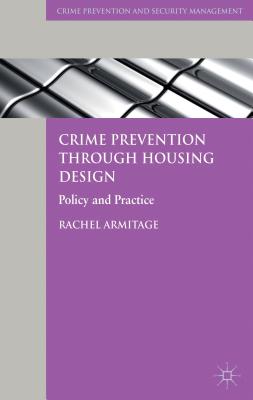 Crime Prevention Through Housing Design: Policy and Practice - Armitage, R