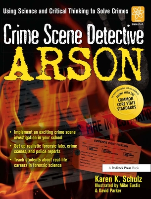 Crime Scene Detective: Arson - Schulz, Karen K