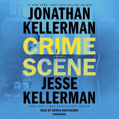 Crime Scene - Kellerman, Jonathan, and Kellerman, Jesse, and Boutsikaris, Dennis (Read by)