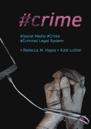 #Crime: Social Media, Crime, and the Criminal Legal System