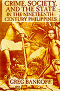 Crime, Society, and the State in Nineteenth-Century Philippines - Bankoff, Greg