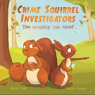 Crime Squirrel Investigators: The Naughty Nut Thief - Dodd, Emily