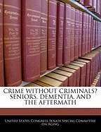 Crime Without Criminals? Seniors, Dementia, and the Aftermath