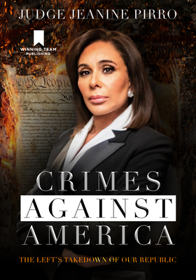 Crimes Against America: The Left's Takedown of Our Republic - Pirro, Jeanine