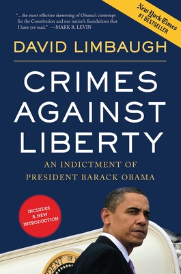 Crimes Against Liberty: An Indictment of President Barack Obama - Limbaugh, David