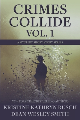 Crimes Collide, Vol. 1: A Mystery Short Story Series - Rusch, Kristine Kathryn, and Smith, Dean Wesley