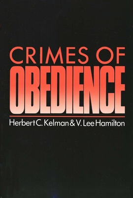 Crimes of Obedience: Toward a Social Psychology of Authority and Responsibility - Kelman, Herbert C, and Hamilton, V Lee