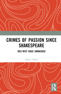 Crimes of Passion Since Shakespeare: Red Mist Rage Unmasked