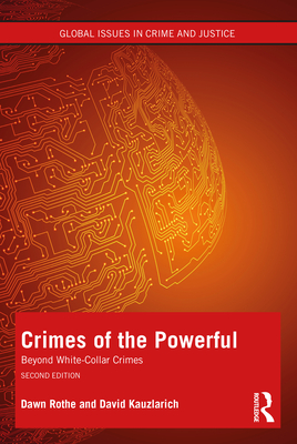 Crimes of the Powerful: White-Collar Crime and Beyond - Rothe, Dawn, and Kauzlarich, David
