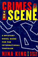 Crimes of the Scene: A Guide to Mystery Novels Set in the Countries You'll Visit - King, Nina, and Winks, Robin W