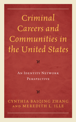 Criminal Careers and Communities in the United States: An Identity Network Perspective - Zhang, Cynthia Baiqing, and Ille, Meredith L