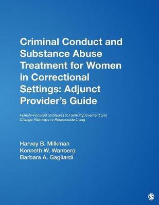Criminal Conduct and Substance Abuse Treatment for Women in Correctional Settings: Adjunct Provider s Guide: Female-Focused Strategies for Self-Improvement and Change-Pathways to Responsible Living - Milkman, Harvey B, and Wanberg, Kenneth W, and Gagliardi, Barbara A