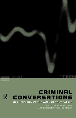 Criminal Conversations: An Anthology of the Work of Tony Parker - Soothill, Keith (Editor)