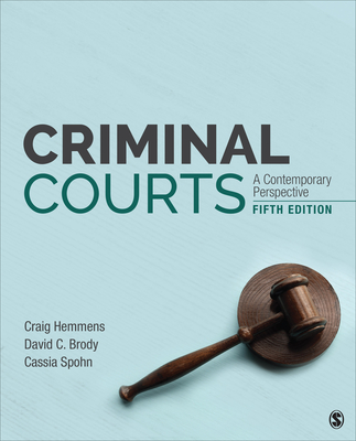 Criminal Courts: A Contemporary Perspective - Hemmens, Craig T, and Brody, David C, and Spohn, Cassia