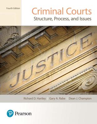 Criminal Courts: Structure, Process, and Issues - Hartley, Richard, and Rabe, Gary, and Champion, Dean